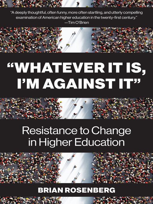 Title details for "Whatever It Is, I'm Against It" by Brian Rosenberg - Available